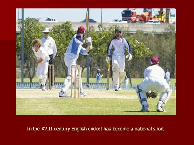 In the XVIII century English cricket has become a national sport.