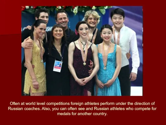 Often at world level competitions foreign athletes perform under the direction of