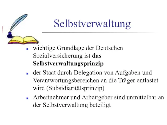 Selbstverwaltung wichtige Grundlage der Deutschen Sozialversicherung ist das Selbstverwaltungsprinzip der Staat durch