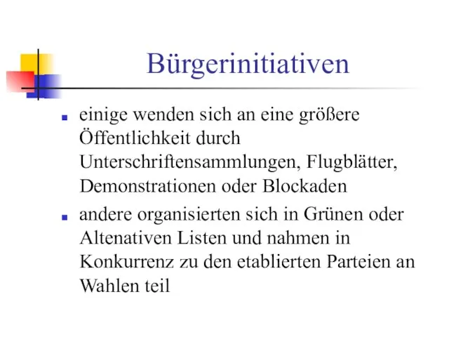 Bürgerinitiativen einige wenden sich an eine größere Öffentlichkeit durch Unterschriftensammlungen, Flugblätter, Demonstrationen