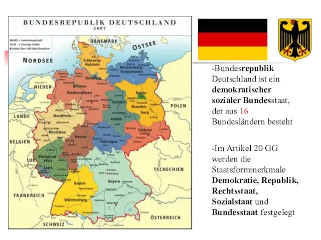 -Bundesrepublik Deutschland ist ein demokratischer sozialer Bundesstaat, der aus 16 Bundesländern besteht