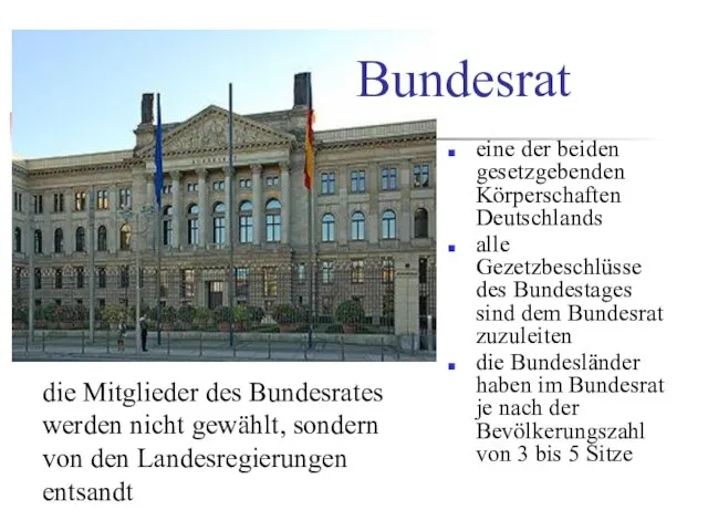 Bundesrat eine der beiden gesetzgebenden Körperschaften Deutschlands alle Gezetzbeschlüsse des Bundestages sind