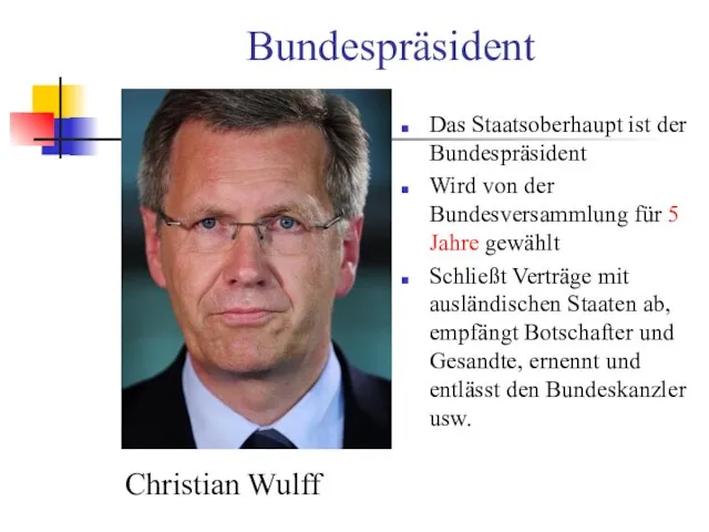 Bundespräsident Das Staatsoberhaupt ist der Bundespräsident Wird von der Bundesversammlung für 5