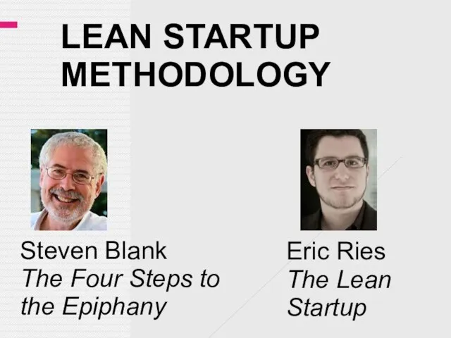 LEAN STARTUP METHODOLOGY Steven Blank The Four Steps to the Epiphany Eric Ries The Lean Startup