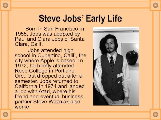Steve Jobs’ Early Life Born in San Francisco in 1955, Jobs was