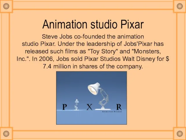 Animation studio Pixar Steve Jobs co-founded the animation studio Pixar. Under the