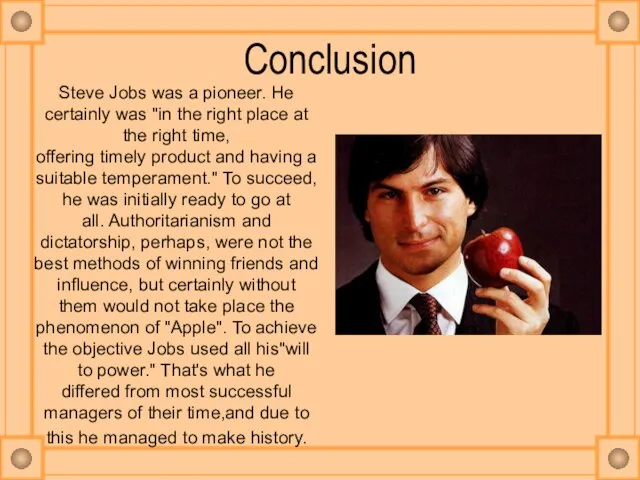 Сonclusion Steve Jobs was a pioneer. He certainly was "in the right