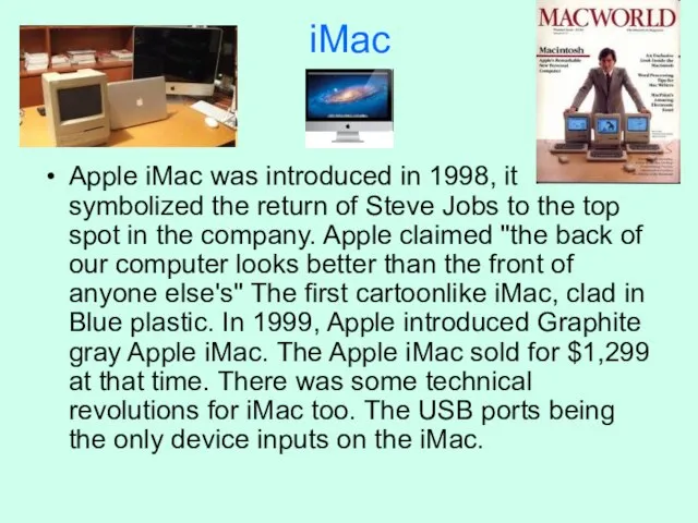 iMac Apple iMac was introduced in 1998, it symbolized the return of