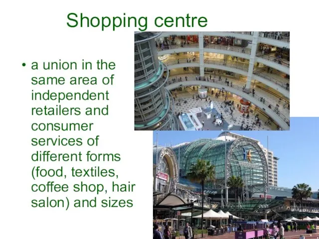 Shopping centre a union in the same area of independent retailers and