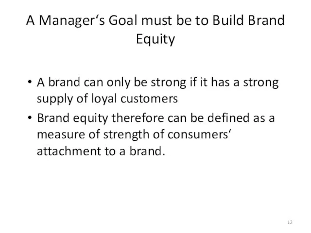 A Manager‘s Goal must be to Build Brand Equity A brand can