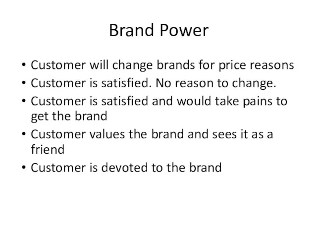 Brand Power Customer will change brands for price reasons Customer is satisfied.