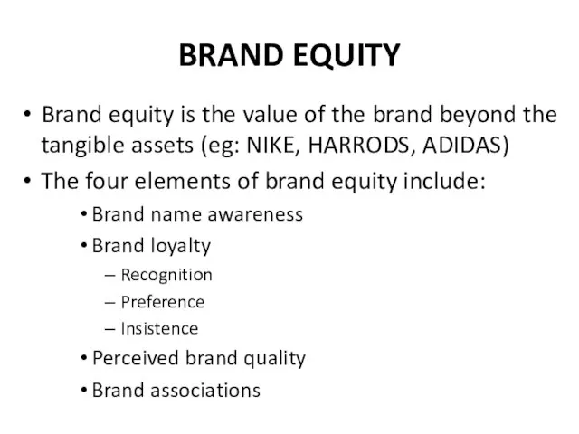 BRAND EQUITY Brand equity is the value of the brand beyond the