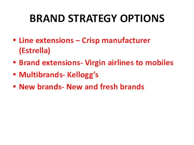 BRAND STRATEGY OPTIONS Line extensions – Crisp manufacturer (Estrella) Brand extensions- Virgin