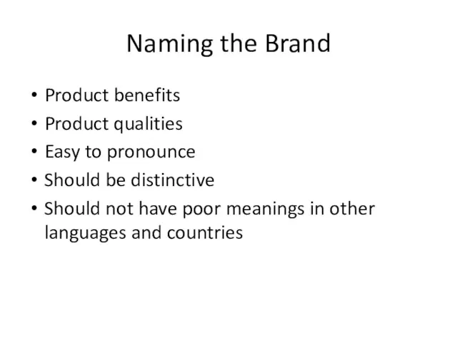 Naming the Brand Product benefits Product qualities Easy to pronounce Should be