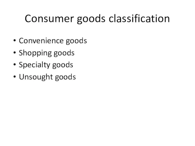 Consumer goods classification Convenience goods Shopping goods Specialty goods Unsought goods