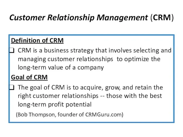 Customer Relationship Management (CRM) Definition of CRM CRM is a business strategy