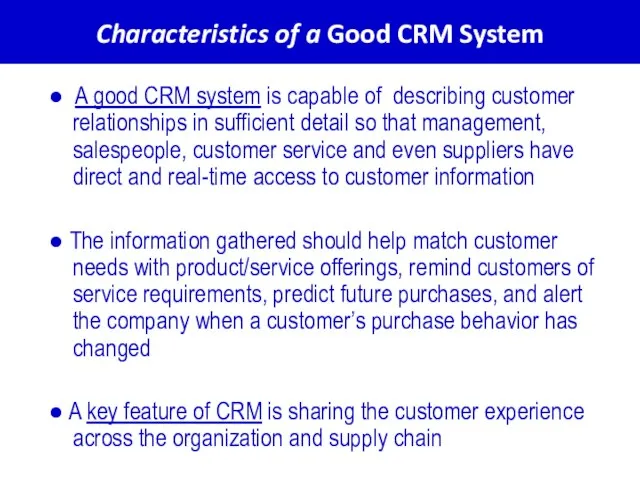 Characteristics of a Good CRM System ● A good CRM system is