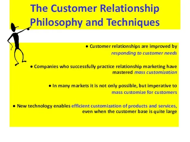 The Customer Relationship Philosophy and Techniques ● Customer relationships are improved by