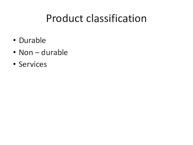 Product classification Durable Non – durable Services