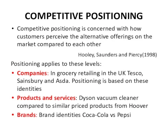 COMPETITIVE POSITIONING Competitive positioning is concerned with how customers perceive the alternative