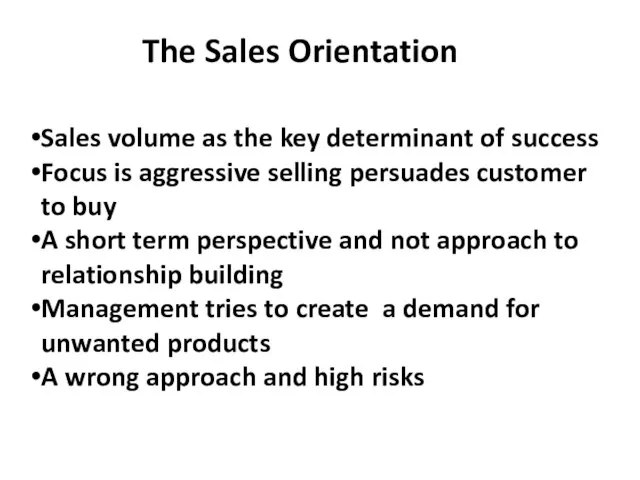 The Sales Orientation Sales volume as the key determinant of success Focus