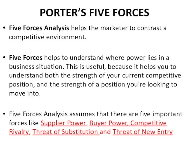 PORTER’S FIVE FORCES Five Forces Analysis helps the marketer to contrast a