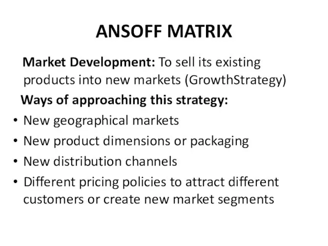 ANSOFF MATRIX Market Development: To sell its existing products into new markets