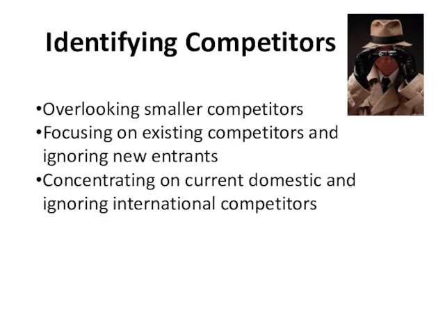 Identifying Competitors Overlooking smaller competitors Focusing on existing competitors and ignoring new