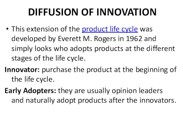 DIFFUSION OF INNOVATION This extension of the product life cycle was developed