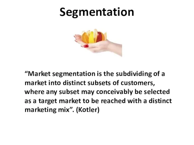 Segmentation “Market segmentation is the subdividing of a market into distinct subsets