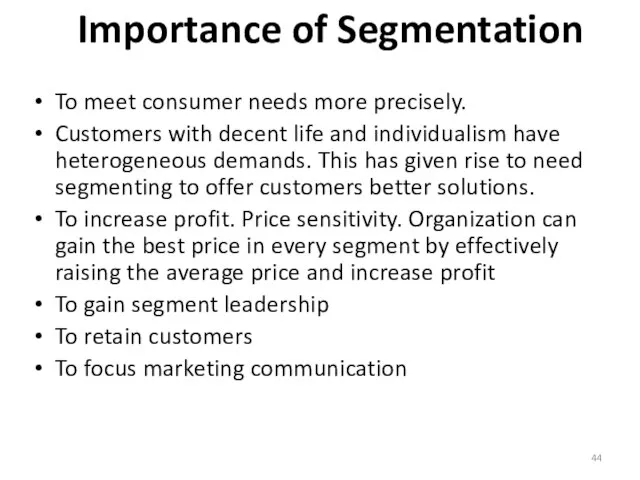 Importance of Segmentation To meet consumer needs more precisely. Customers with decent