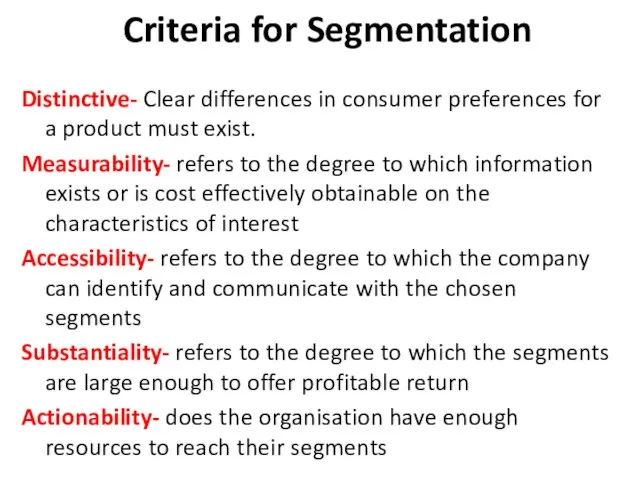Criteria for Segmentation Distinctive- Clear differences in consumer preferences for a product