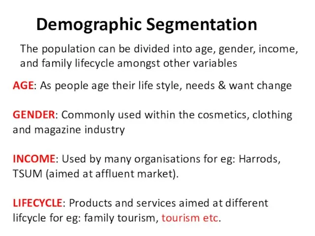 Demographic Segmentation The population can be divided into age, gender, income, and