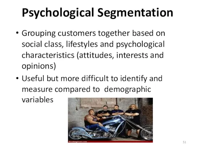 Grouping customers together based on social class, lifestyles and psychological characteristics (attitudes,