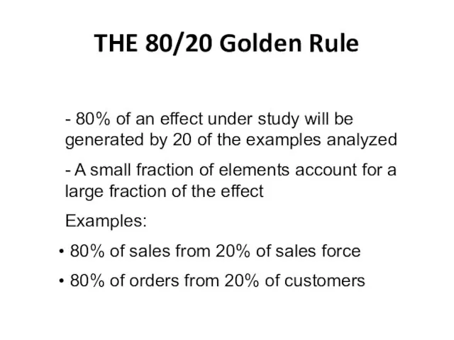 THE 80/20 Golden Rule - 80% of an effect under study will