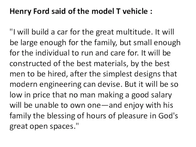 Henry Ford said of the model T vehicle : "I will build
