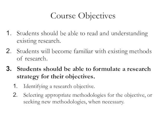 Course Objectives Students should be able to read and understanding existing research.