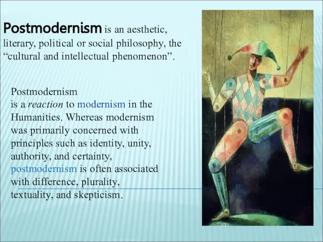 Postmodernism is an aesthetic, literary, political or social philosophy, the “cultural and