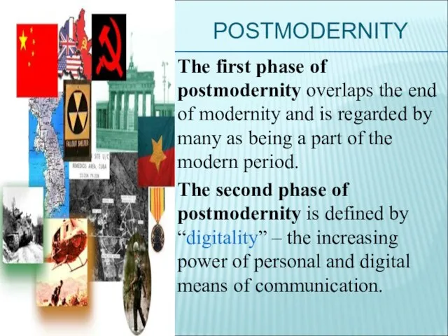 POSTMODERNITY The first phase of postmodernity overlaps the end of modernity and