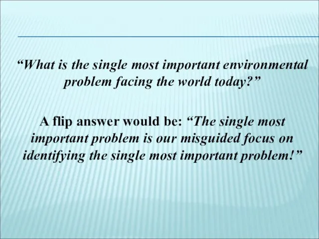 “What is the single most important environmental problem facing the world today?”