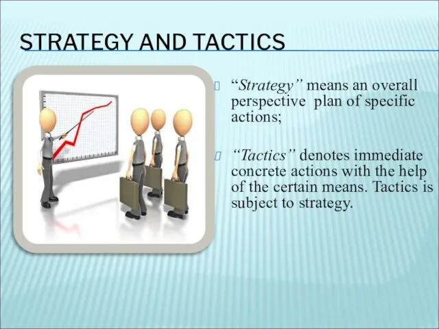 STRATEGY AND TACTICS “Strategy” means an overall perspective plan of specific actions;