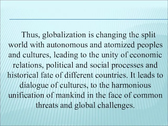 Thus, globalization is changing the split world with autonomous and atomized peoples