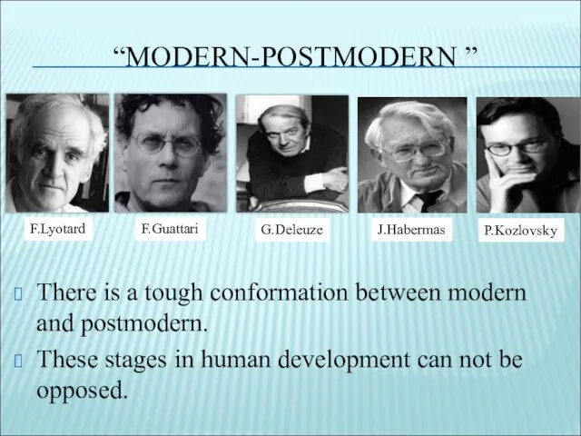 “MODERN-POSTMODERN ” There is a tough conformation between modern and postmodern. These