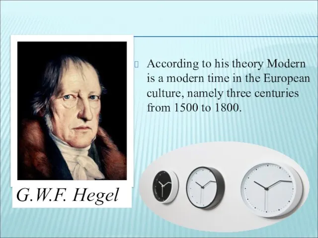 According to his theory Modern is a modern time in the European