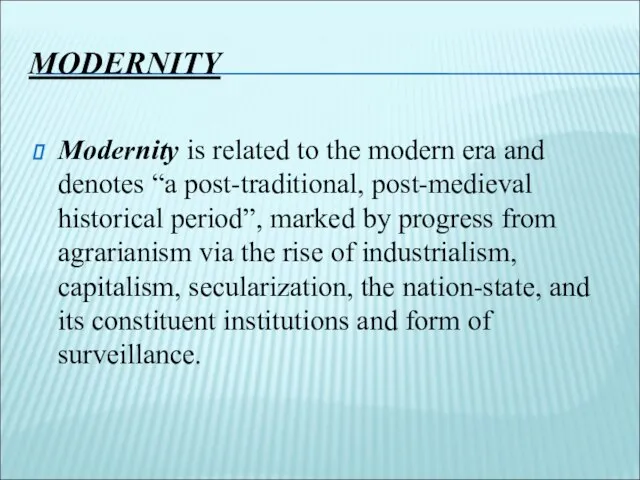 MODERNITY Modernity is related to the modern era and denotes “a post-traditional,