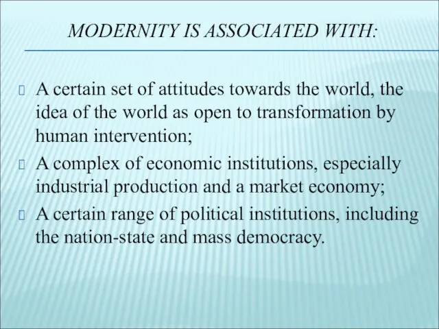 MODERNITY IS ASSOCIATED WITH: A certain set of attitudes towards the world,