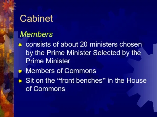 Cabinet Members consists of about 20 ministers chosen by the Prime Minister