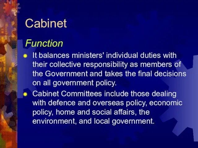 Cabinet Function It balances ministers' individual duties with their collective responsibility as