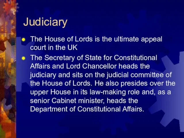 Judiciary The House of Lords is the ultimate appeal court in the