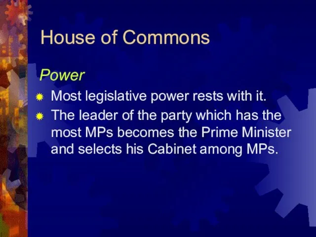 House of Commons Power Most legislative power rests with it. The leader